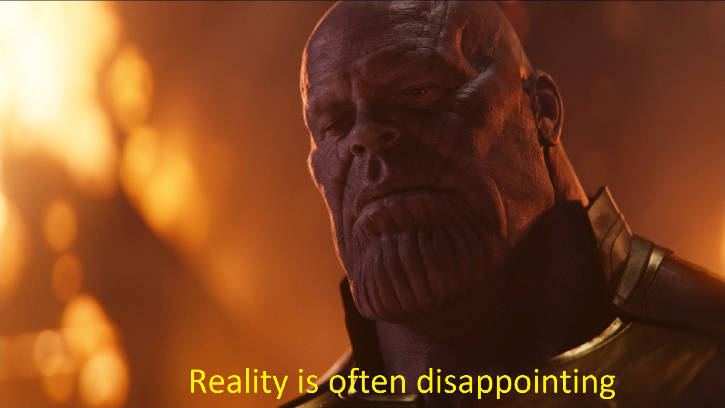Thanos Reality is often disappointing